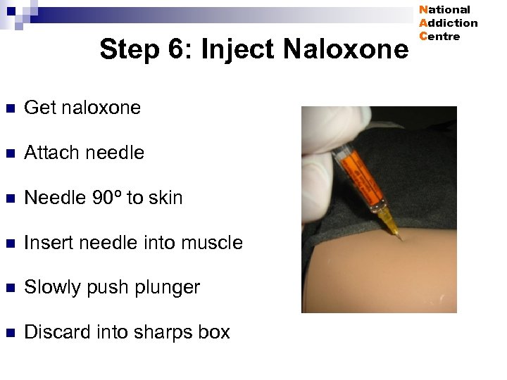 Step 6: Inject Naloxone n Get naloxone n Attach needle n Needle 90º to