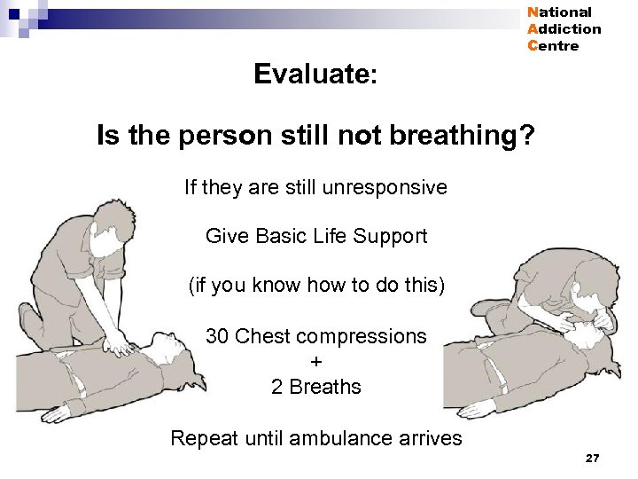 National Addiction Centre Evaluate: Is the person still not breathing? If they are still