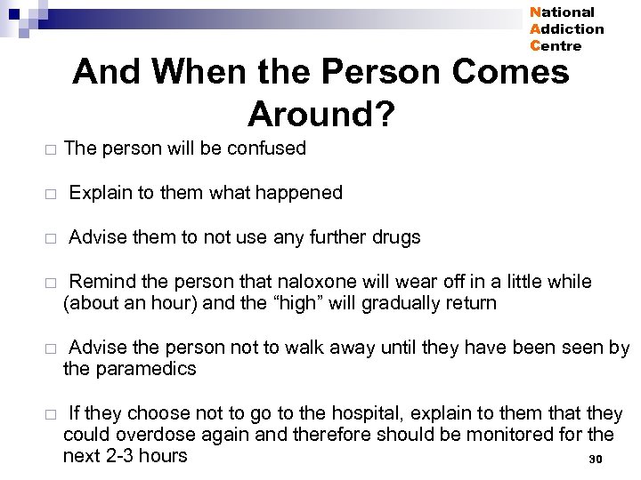 National Addiction Centre And When the Person Comes Around? ¨ The person will be