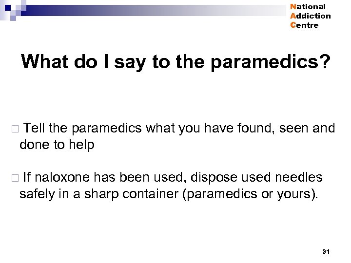 National Addiction Centre What do I say to the paramedics? ¨ Tell the paramedics