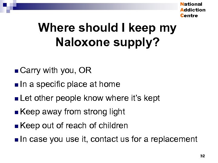 National Addiction Centre Where should I keep my Naloxone supply? n Carry n In