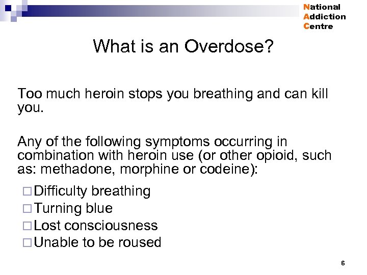 National Addiction Centre What is an Overdose? Too much heroin stops you breathing and