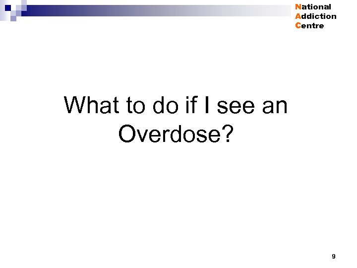 National Addiction Centre What to do if I see an Overdose? 9 