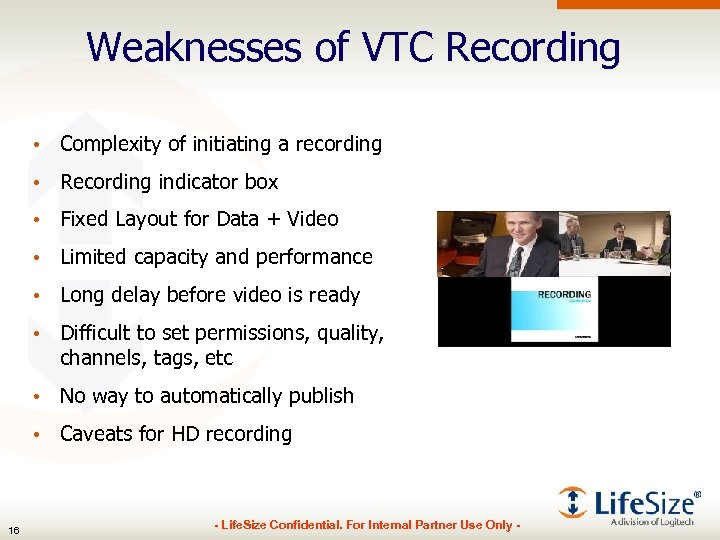 Weaknesses of VTC Recording • Complexity of initiating a recording • Recording indicator box