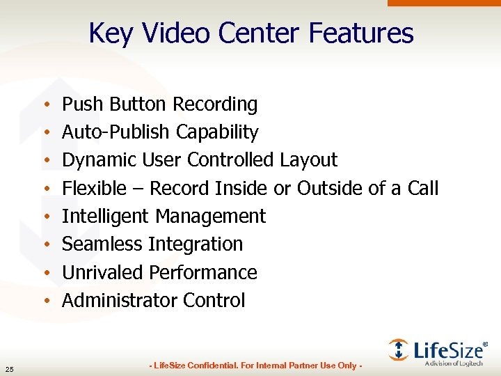 Key Video Center Features • • 25 Push Button Recording Auto-Publish Capability Dynamic User