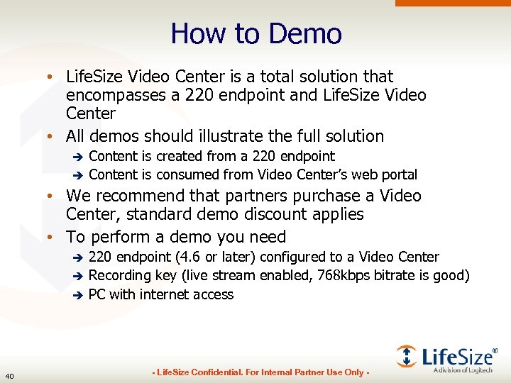 How to Demo • Life. Size Video Center is a total solution that encompasses