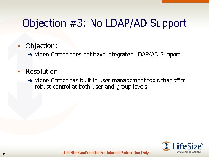 Objection #3: No LDAP/AD Support • Objection: è Video Center does not have integrated