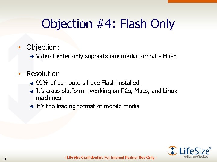 Objection #4: Flash Only • Objection: è Video Center only supports one media format