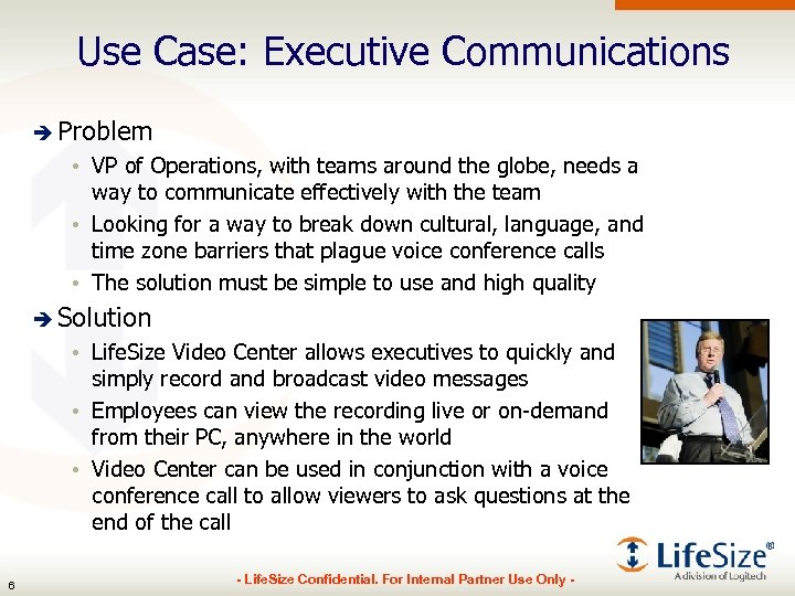 Use Case: Executive Communications è Problem • VP of Operations, with teams around the