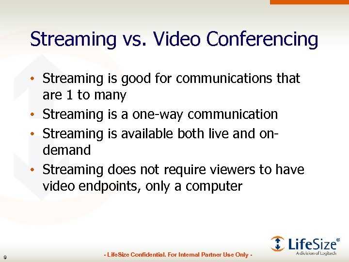 Streaming vs. Video Conferencing • Streaming is good for communications that are 1 to