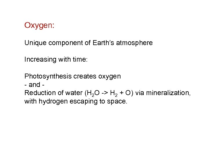 Oxygen: Unique component of Earth’s atmosphere Increasing with time: Photosynthesis creates oxygen - and