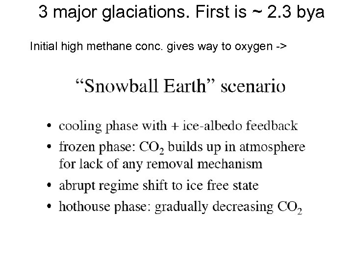 3 major glaciations. First is ~ 2. 3 bya Initial high methane conc. gives