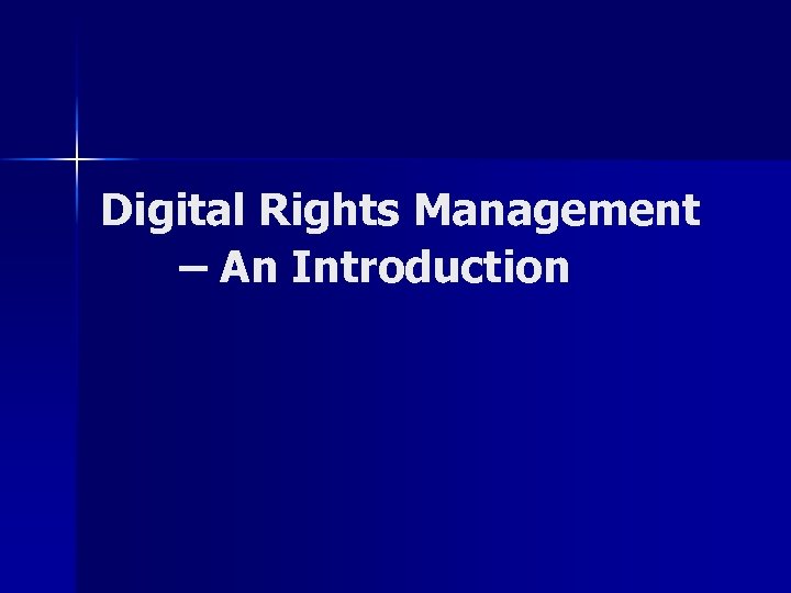 Digital Rights Management – An Introduction 