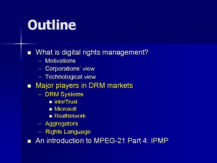 Outline n What is digital rights management? – – – n Motivations Corporations’ view