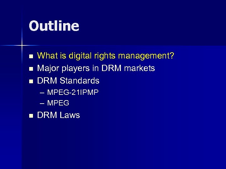 Outline n n n What is digital rights management? Major players in DRM markets