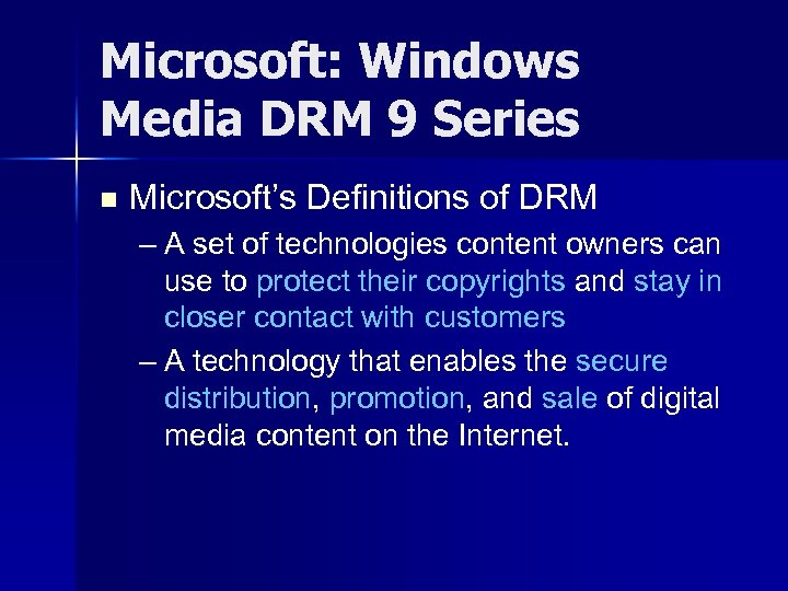 Microsoft: Windows Media DRM 9 Series n Microsoft’s Definitions of DRM – A set