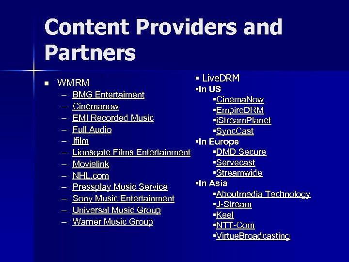 Content Providers and Partners n WMRM – – – § Live. DRM §In US