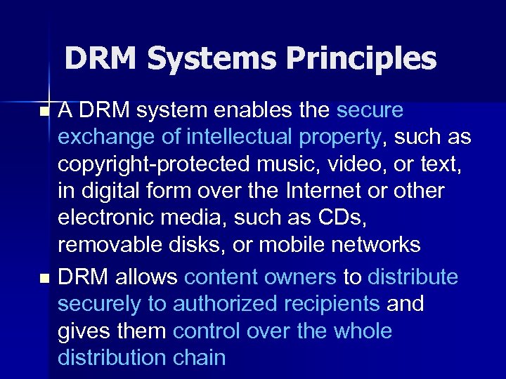 DRM Systems Principles A DRM system enables the secure exchange of intellectual property, such