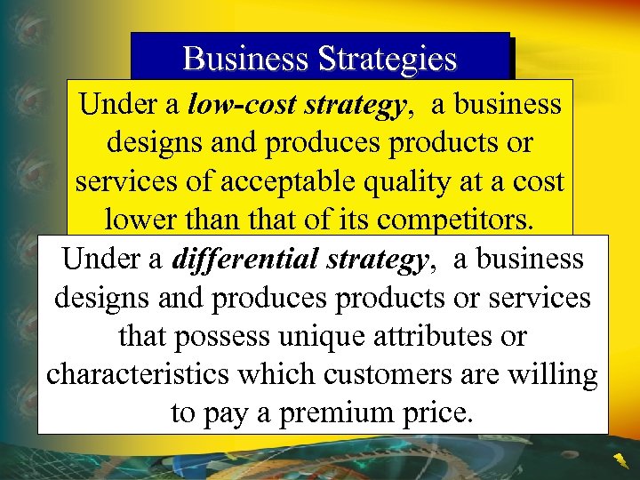 Business Strategies Under a low-cost strategy, a business designs and produces products or services