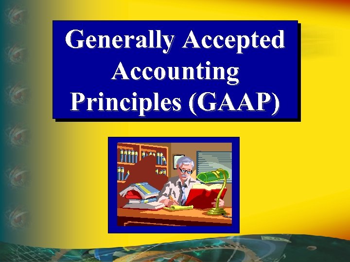 Generally Accepted Accounting Principles (GAAP) 