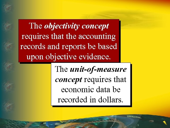 The objectivity concept requires that the accounting records and reports be based upon objective
