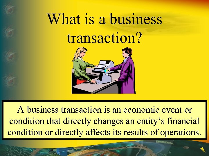 What is a business transaction? A business transaction is an economic event or condition