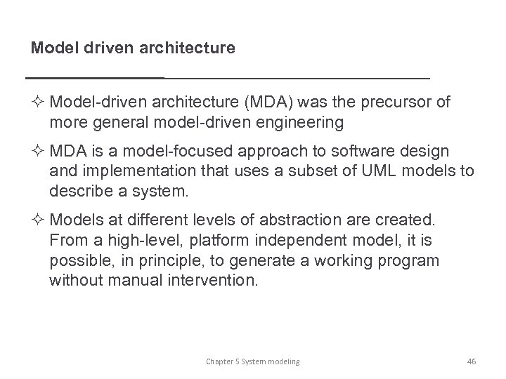 Model driven architecture ² Model-driven architecture (MDA) was the precursor of more general model-driven