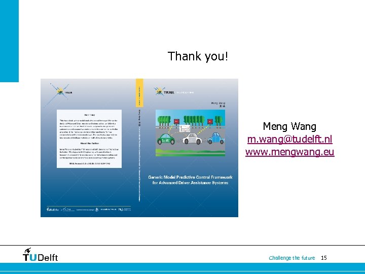 Thank you! Meng Wang m. wang@tudelft. nl www. mengwang. eu Challenge the future 15