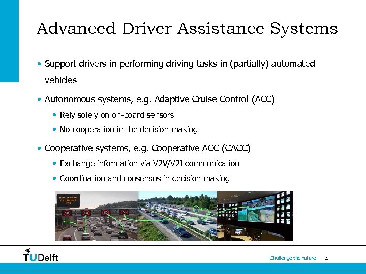 Advanced Driver Assistance Systems • Support drivers in performing driving tasks in (partially) automated
