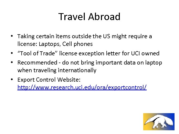 Travel Abroad • Taking certain items outside the US might require a license: Laptops,