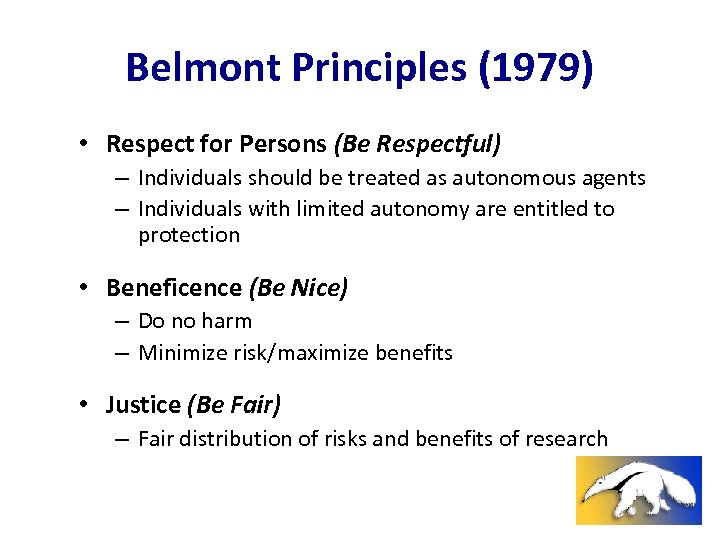 Belmont Principles (1979) • Respect for Persons (Be Respectful) – Individuals should be treated
