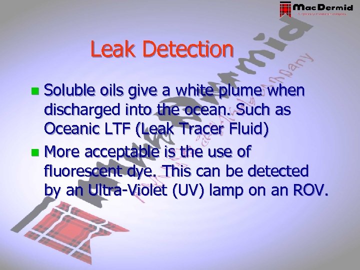 Leak Detection Soluble oils give a white plume when discharged into the ocean. Such