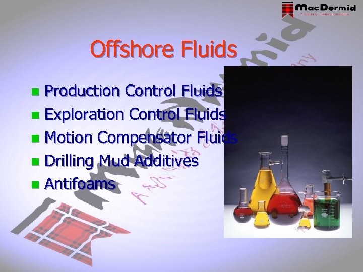 Offshore Fluids Production Control Fluids n Exploration Control Fluids n Motion Compensator Fluids n