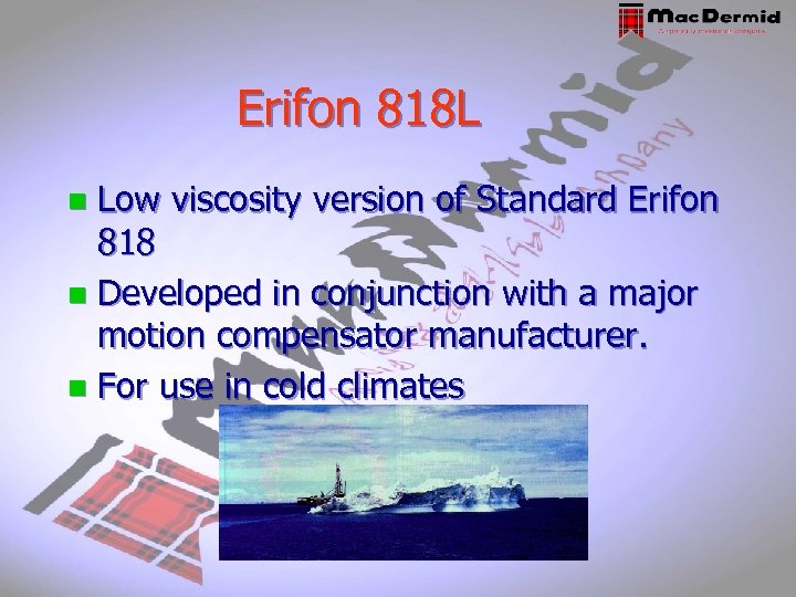 Erifon 818 L Low viscosity version of Standard Erifon 818 n Developed in conjunction