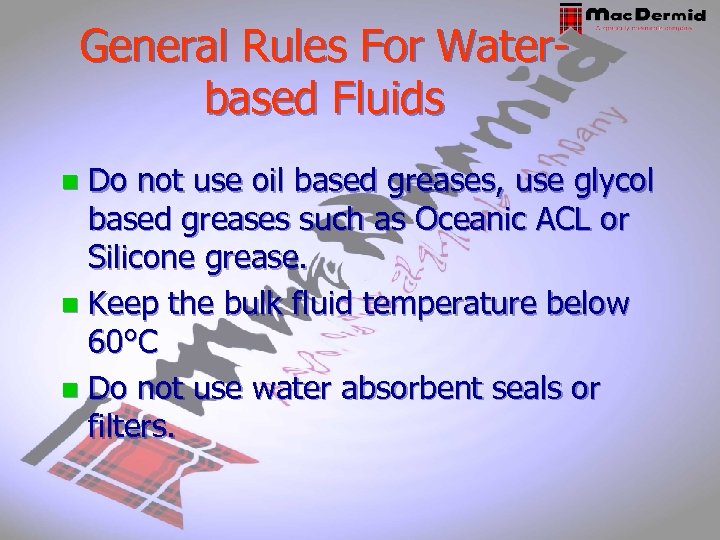 General Rules For Waterbased Fluids Do not use oil based greases, use glycol based