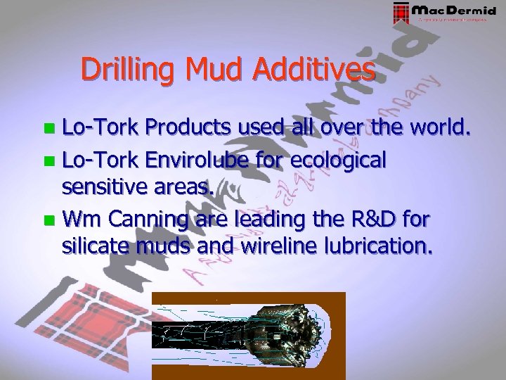 Drilling Mud Additives Lo-Tork Products used all over the world. n Lo-Tork Envirolube for