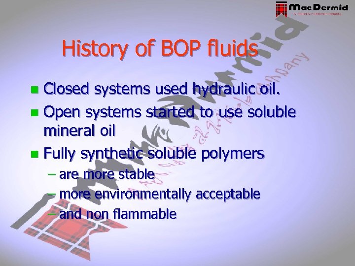 History of BOP fluids Closed systems used hydraulic oil. n Open systems started to