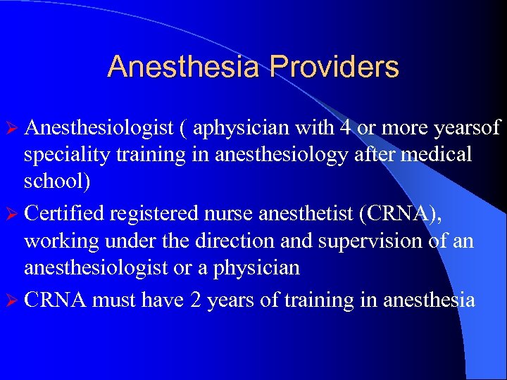 Anesthesia Providers Ø Anesthesiologist ( aphysician with 4 or more yearsof speciality training in