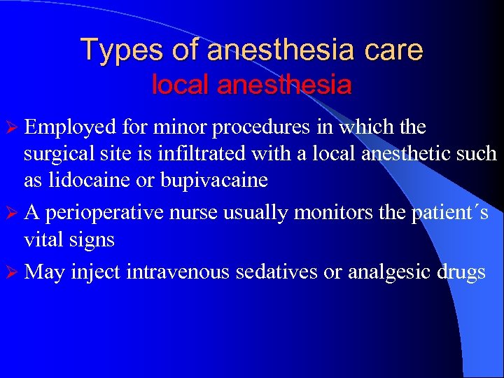 Types of anesthesia care local anesthesia Ø Employed for minor procedures in which the