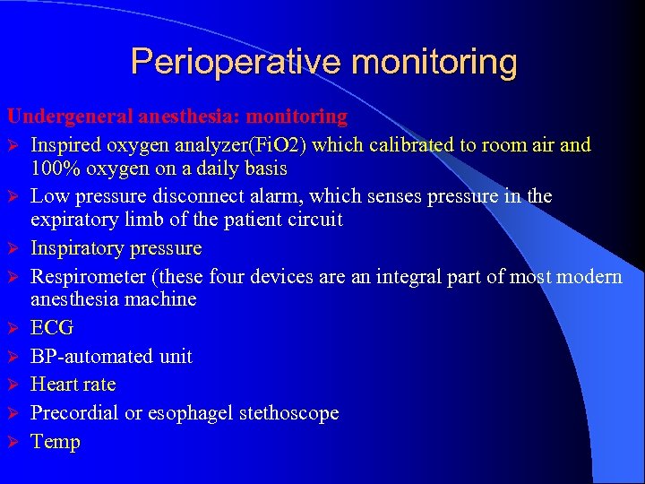Perioperative monitoring Undergeneral anesthesia: monitoring Ø Inspired oxygen analyzer(Fi. O 2) which calibrated to