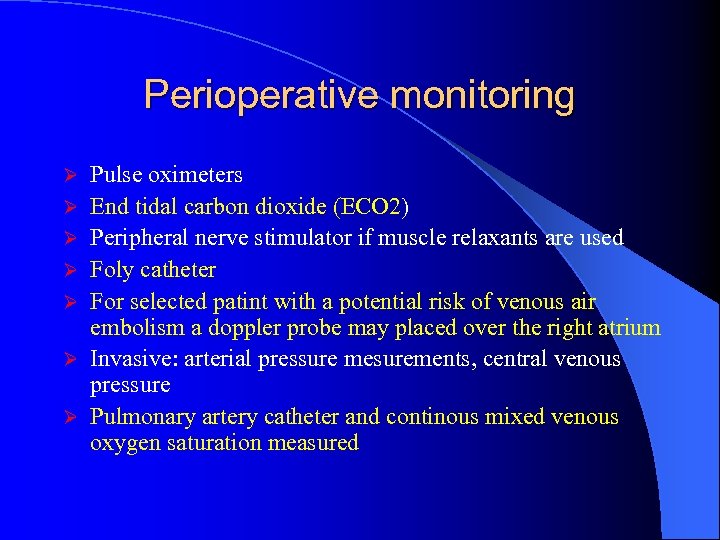 Perioperative monitoring Ø Ø Ø Ø Pulse oximeters End tidal carbon dioxide (ECO 2)