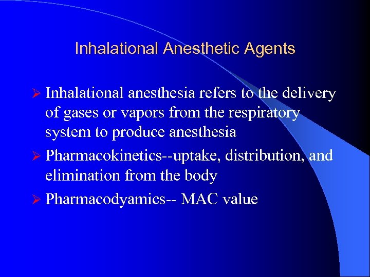 Inhalational Anesthetic Agents Ø Inhalational anesthesia refers to the delivery of gases or vapors
