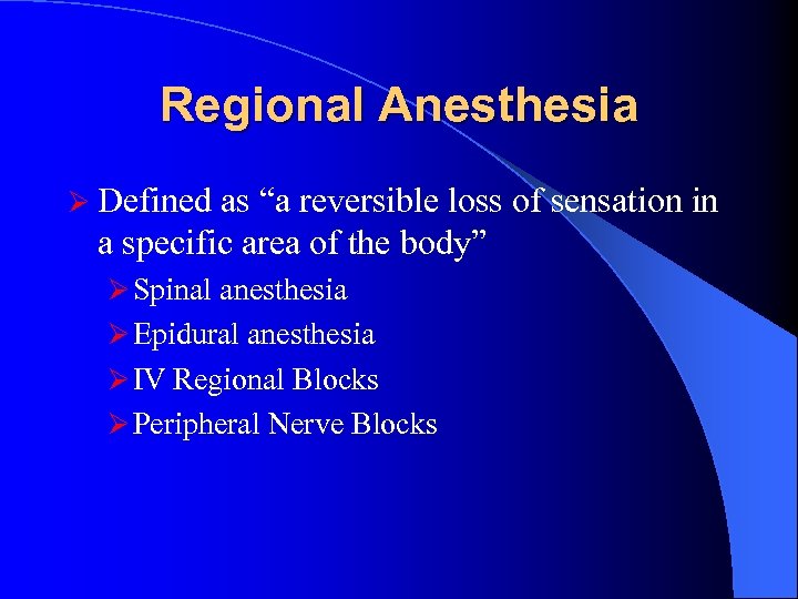 Regional Anesthesia Ø Defined as “a reversible loss of sensation in a specific area