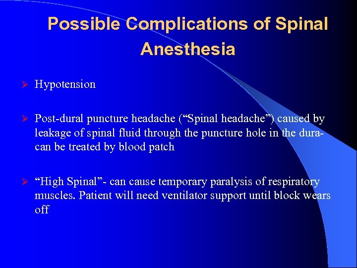 Possible Complications of Spinal Anesthesia Ø Hypotension Ø Post-dural puncture headache (“Spinal headache”) caused