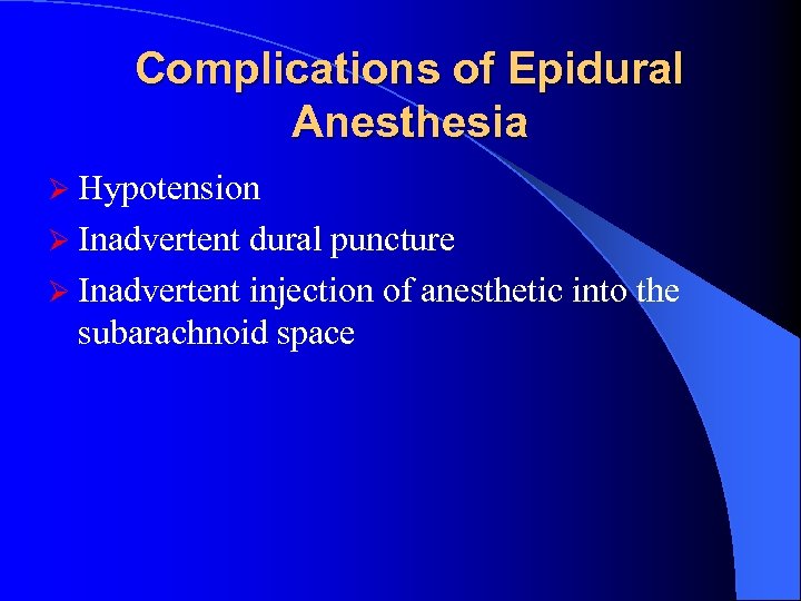 Complications of Epidural Anesthesia Ø Hypotension Ø Inadvertent dural puncture Ø Inadvertent injection of