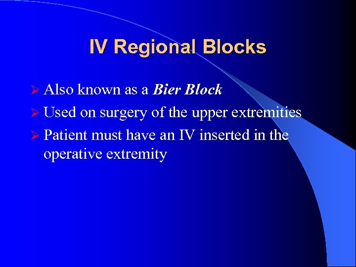 IV Regional Blocks Ø Also known as a Bier Block Ø Used on surgery