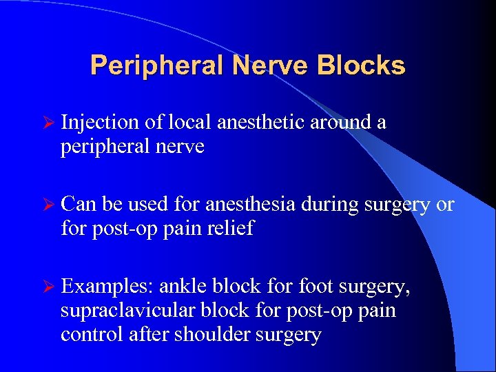 Peripheral Nerve Blocks Ø Injection of local anesthetic around a peripheral nerve Ø Can