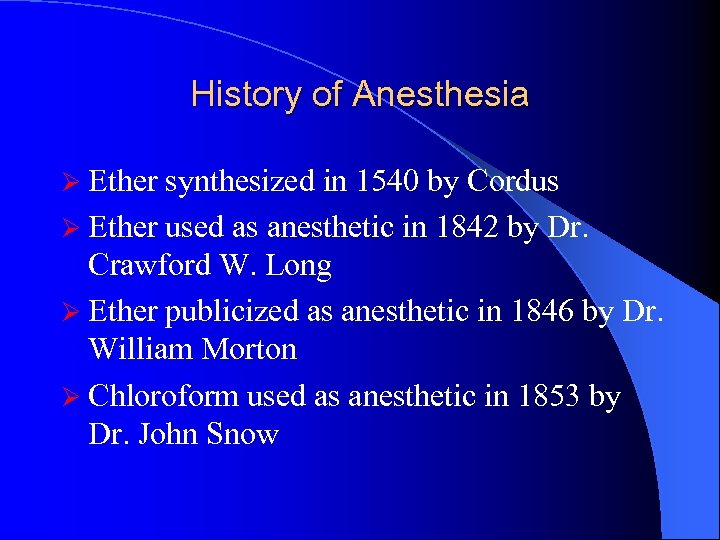 History of Anesthesia Ø Ether synthesized in 1540 by Cordus Ø Ether used as