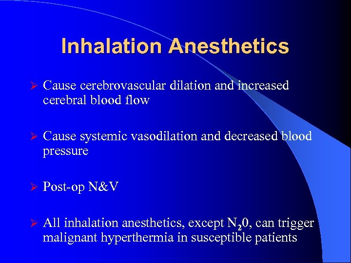 Inhalation Anesthetics Ø Cause cerebrovascular dilation and increased cerebral blood flow Ø Cause systemic
