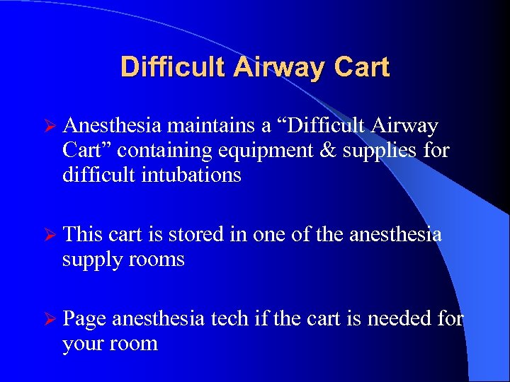 Difficult Airway Cart Ø Anesthesia maintains a “Difficult Airway Cart” containing equipment & supplies